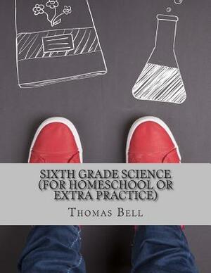 Sixth Grade Science (For Homeschool or Extra Practice) by Thomas Bell, Homeschool Brew