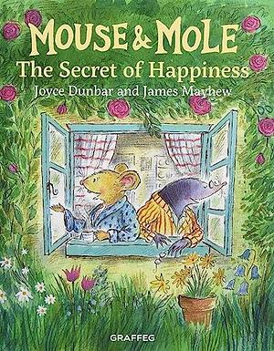 Mouse and Mole: The Secret of Happiness by Joyce Dunbar