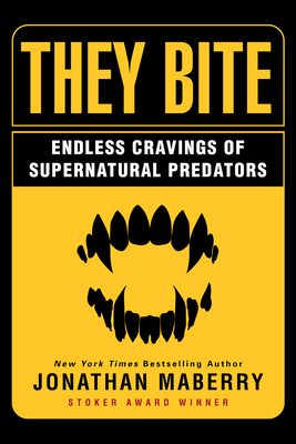 They Bite: Endless Cravings of Supernatural Predators by Jonathan Maberry, David F. Kramer