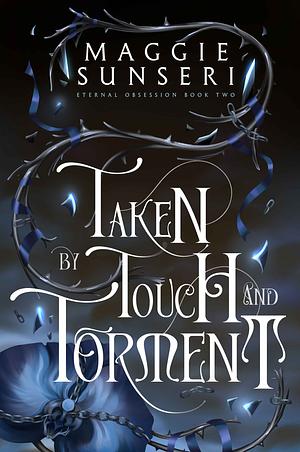 Taken by Touch and Torment by Maggie Sunseri