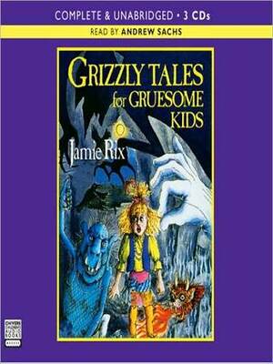 Grizzly Tales For Gruesome Kids by Jamie Rix