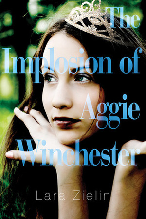 The Implosion of Aggie Winchester by Lara Zielin