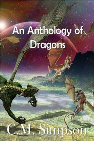 An Anthology of Dragons by C.M. Simpson