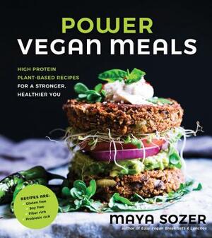 Power Vegan Meals: High-Protein Plant-Based Recipes for a Stronger, Healthier You by Maya Sozer