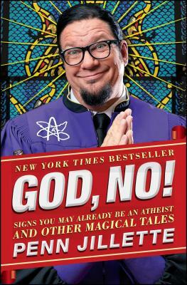God, No!: Signs You May Already Be an Atheist and Other Magical Tales by Penn Jillette