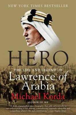 Hero: The Life and Legend of Lawrence of Arabia by Michael Korda