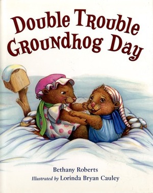 Double Trouble Groundhog Day by Lorinda Bryan Cauley, Bethany Roberts