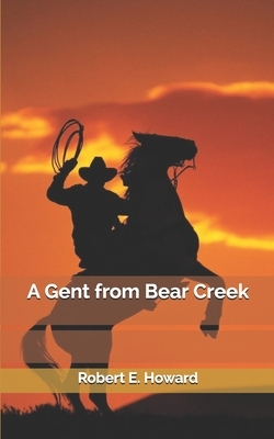 A Gent from Bear Creek by Robert E. Howard