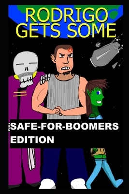 Rodrigo Gets Some: Safe for Boomers Edition by Ray Ricci