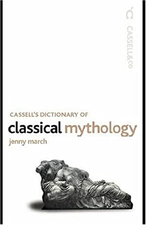 Cassell's Dictionary of Classical Mythology by Jenny March