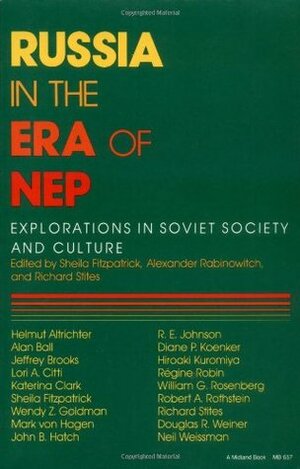 Russia in the Era of NEP: Explorations in Soviet Society and Culture by Alexander Rabinowitch, Sheila Fitzpatrick, Richard Stites