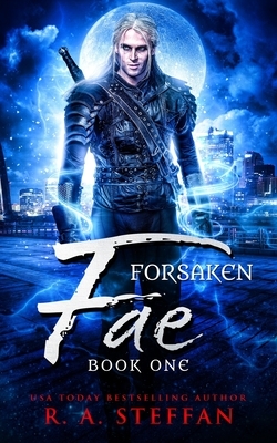 Forsaken Fae: Book One by R.A. Steffan