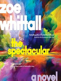 The Spectacular by Zoe Whittall