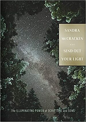 Send Out Your Light: The Illuminating Power of Scripture and Song by Sandra McCracken