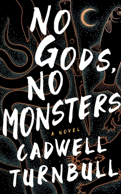 No Gods, No Monsters by Cadwell Turnbull