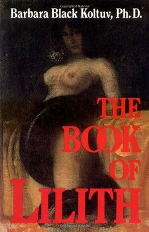 The Book of Lilith by Barbara Black Koltuv