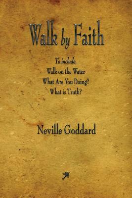 Walk by Faith by Neville Goddard