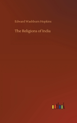 The Religions of India by Edward Washburn Hopkins