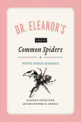 Dr. Eleanor's Book of Common Spiders by Christopher M. Buddle, Eleanor Spicer Rice