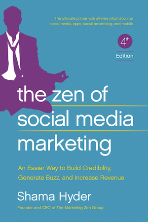 The Zen of Social Media Marketing: An Easier Way to Build Credibility, Generate Buzz, and Increase Revenue by Shama Kabani