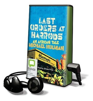 Last Orders at Harrods: An African Tale by Michael Holman