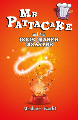 MR Pattacake and the Dog's Dinner Disaster by Stephanie Baudet