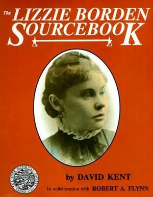 The Lizzie Borden Sourcebook by David Kent, Robert A. Flynn