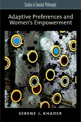 Adaptive Preferences and Women's Empowerment by Serene J. Khader