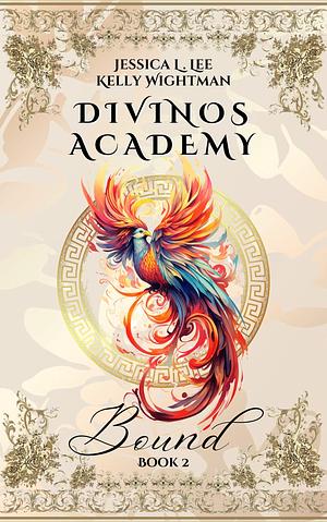 Divinos Academy: Bound: Book 2 by Kelly Wightman, Kelly Wightman, Jessica L. Lee