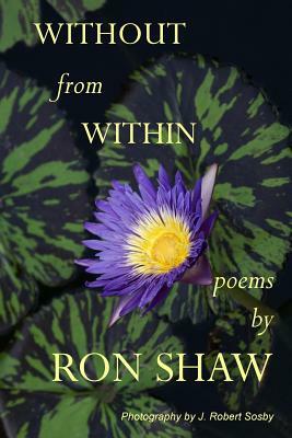 Without From Within: Poems by Ron Shaw by Ron Shaw