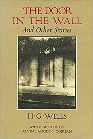 The Door In The Wall and Other Stories by Alvin Langdon Coburn, H.G. Wells