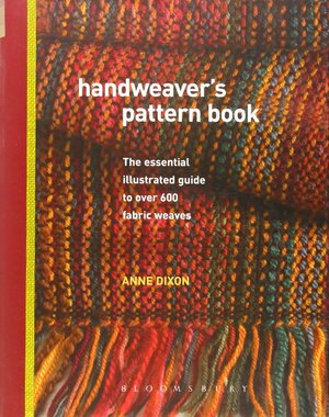 Handweaver's Pattern Book: The Illustrated Guide To Over 600 Fabric Weaves by Anne Dixon