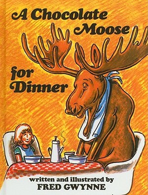 A Chocolate Moose for Dinner by Fred Gwynne