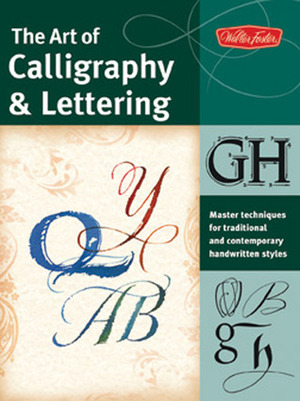 The Art of Calligraphy & Lettering: Master techniques for traditional and contemporary handwritten fonts by John Stevens, Arthur Newhall, Eugene Metcalf, Cari Ferraro