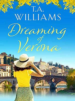 Dreaming of Verona: An Enchanting, Feel-good Holiday Romance by T.A. Williams
