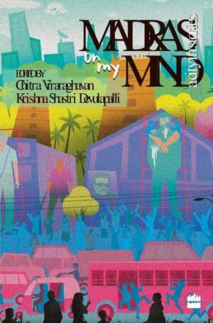 Madras on my Mind: A City in Stories by Krishna Shastri, Chitra Viraraghavan