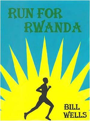 Run for Rwanda by Adina Taylor, Wendy Notarnicola, Bill Wells