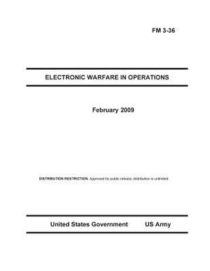 Field Manual FM 3-36 Electronic Warfare in Operations February 2009 by United States Government Us Army