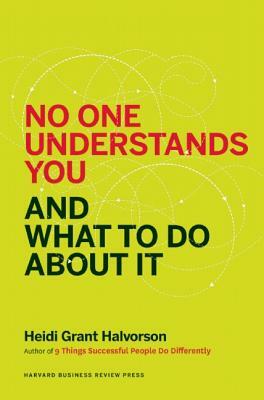 No One Understands You and What to Do about It by Heidi Grant Halvorson