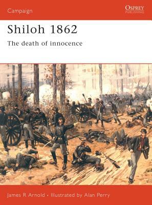 Shiloh 1862: The Death of Innocence by James Arnold