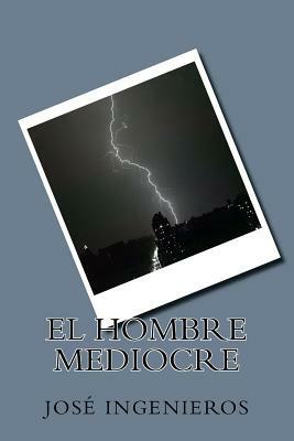 El hombre mediocre by Jose Ingenieros