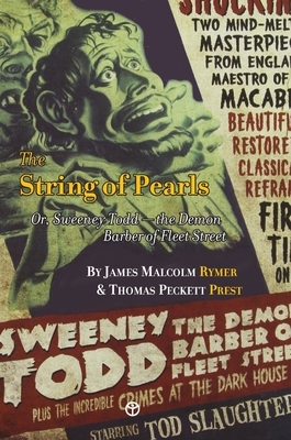 The String of Pearls: Or, Sweeney Todd -- the Demon Barber of Fleet Street by Thomas Peckett Prest, James Malcolm Rymer