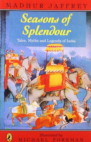 Seasons of Splendour: Tales, Myths and Legends of India by Michael Foreman, Madhur Jaffrey