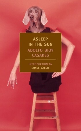 Asleep in the Sun by Adolfo Bioy Casares, Suzanne Jill Levine, James Sallis