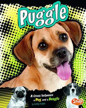 Puggle: A Cross Between a Pug and a Beagle by Molly Kolpin