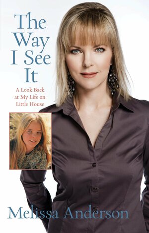 Way I See It: A Look Back at My Life on Little House by Melissa Anderson