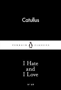 I Hate and I Love by Catullus