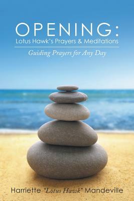 Opening: Lotus Hawk's Prayers & Meditations: Guiding Prayers for Any Day by Inc Ibp