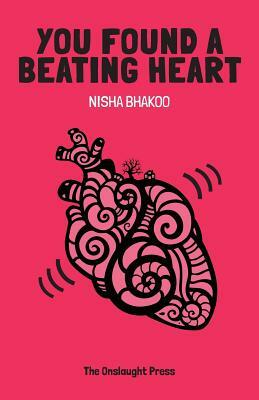 You Found a Beating Heart by Nisha Bhakoo