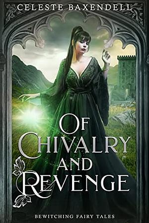 Of Chivalry and Revenge  by Celeste Baxendell